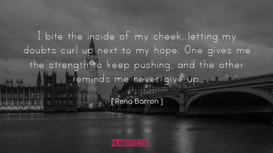 Rena Barron Quotes: I bite the inside of