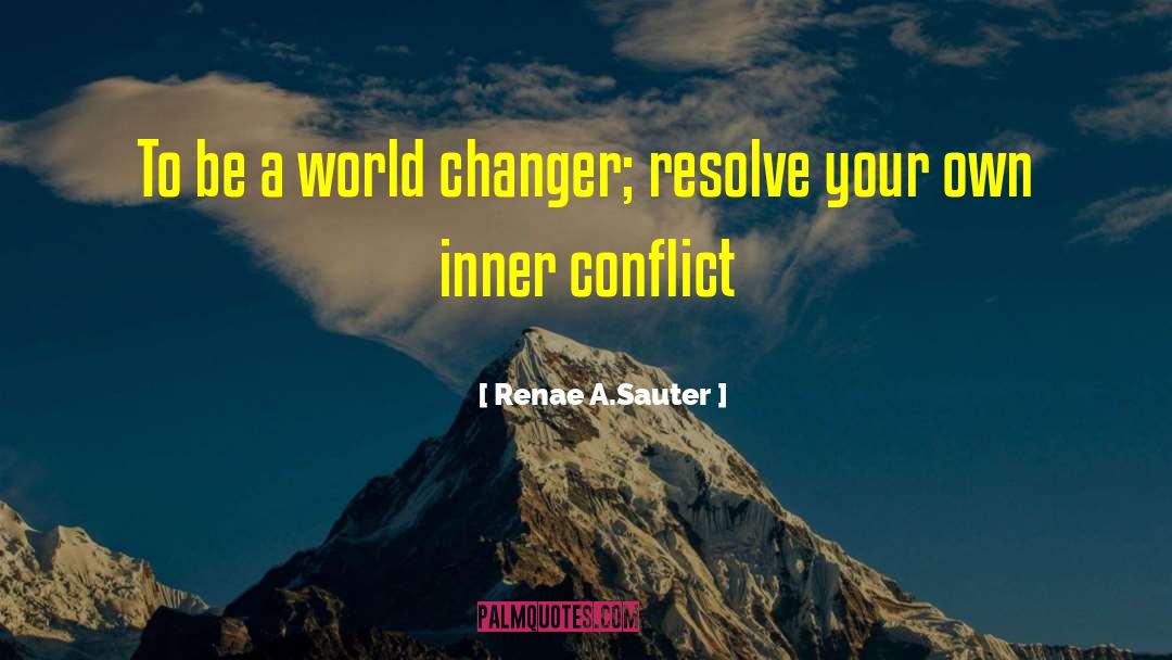 Renae A. Sauter Quotes: To be a world changer;