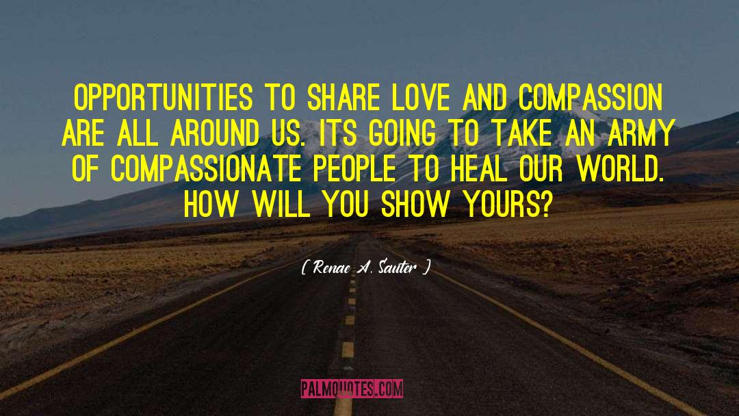 Renae A. Sauter Quotes: Opportunities to share love and