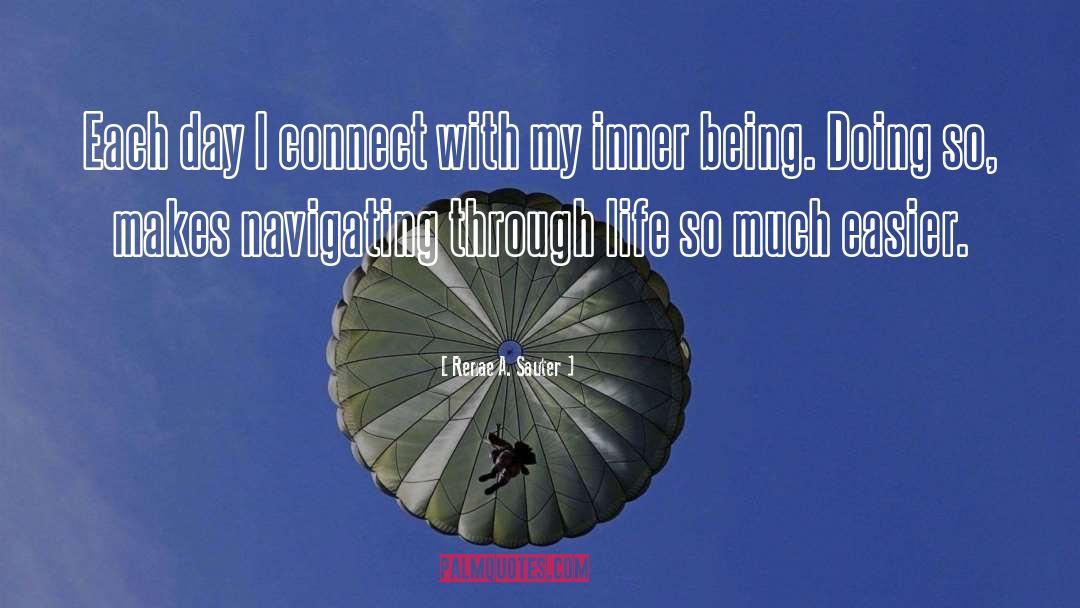 Renae A. Sauter Quotes: Each day I connect with