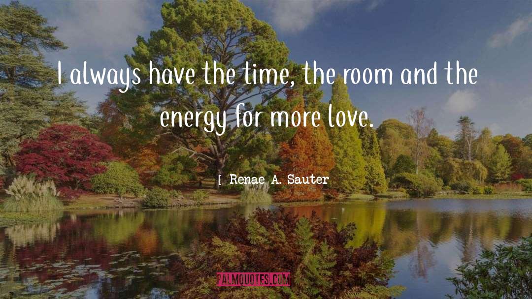 Renae A. Sauter Quotes: I always have the time,