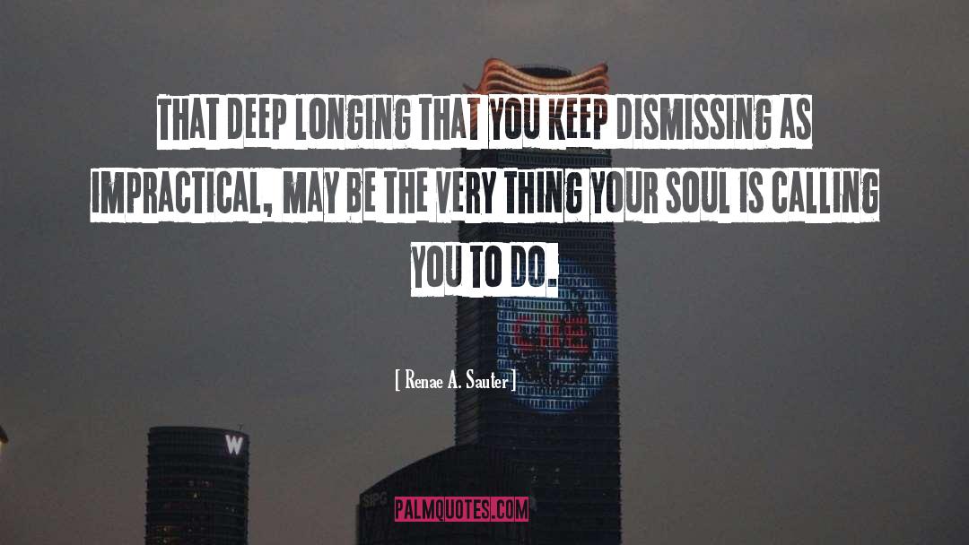 Renae A. Sauter Quotes: That deep longing that you
