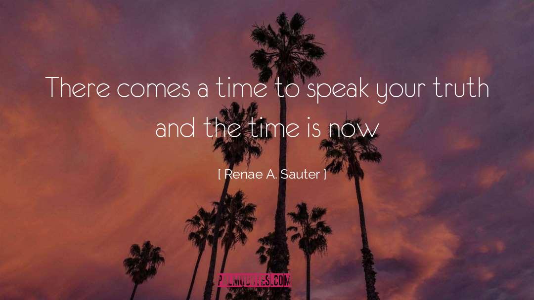Renae A. Sauter Quotes: There comes a time to