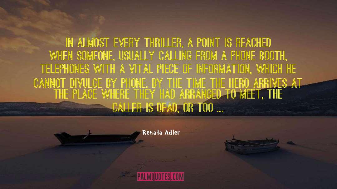 Renata Adler Quotes: In almost every thriller, a