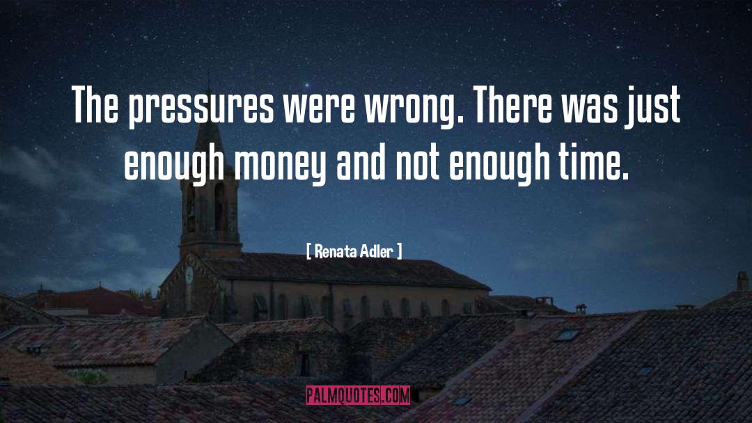 Renata Adler Quotes: The pressures were wrong. There