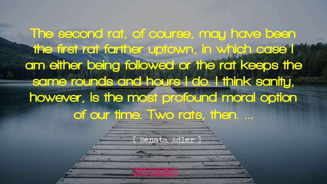 Renata Adler Quotes: The second rat, of course,