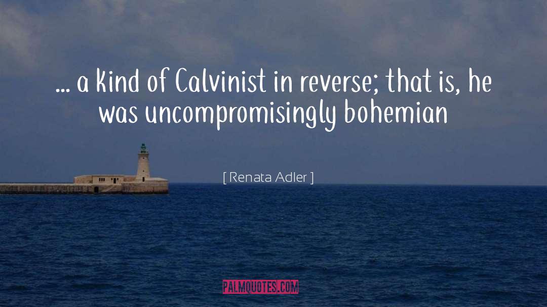 Renata Adler Quotes: ... a kind of Calvinist