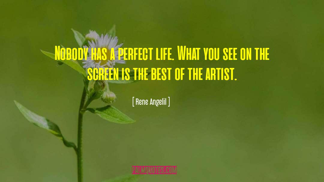 Rene Angelil Quotes: Nobody has a perfect life.