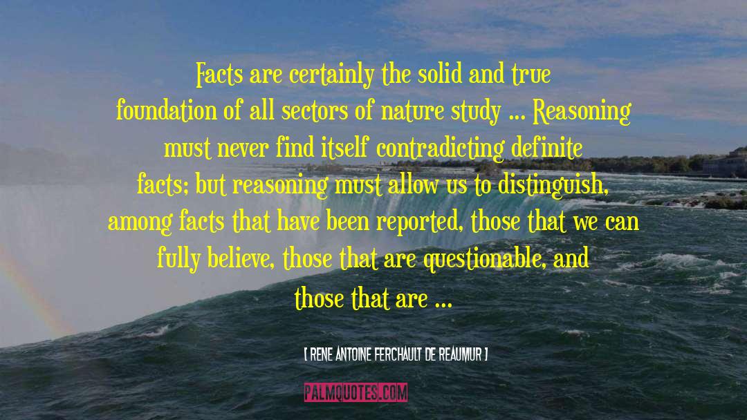 Rene Antoine Ferchault De Reaumur Quotes: Facts are certainly the solid