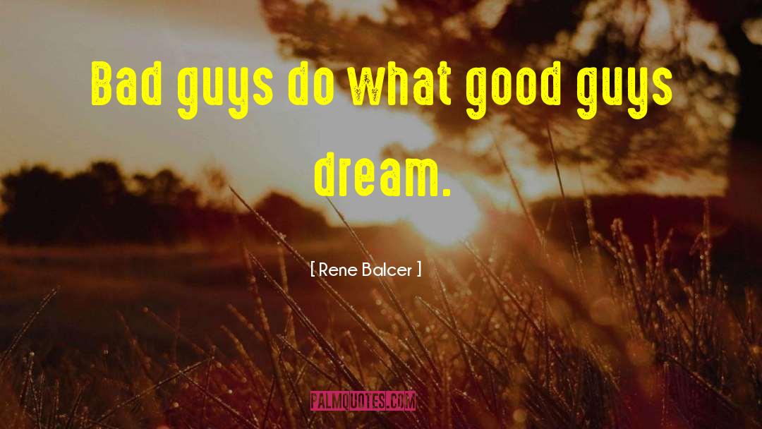 Rene Balcer Quotes: Bad guys do what good