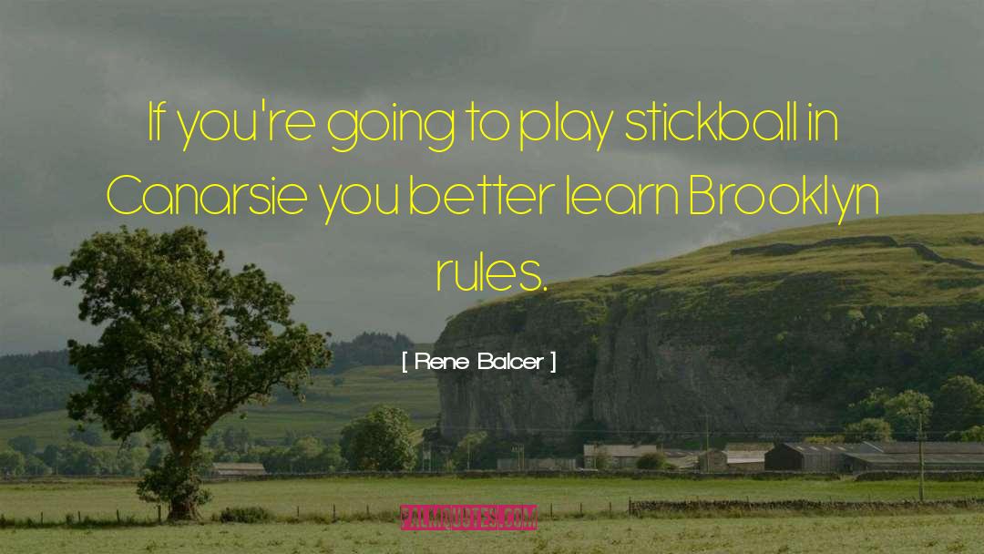 Rene Balcer Quotes: If you're going to play