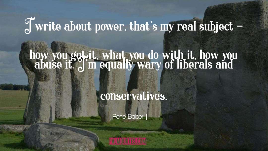 Rene Balcer Quotes: I write about power, that's