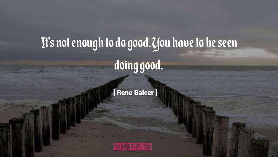 Rene Balcer Quotes: It's not enough to do
