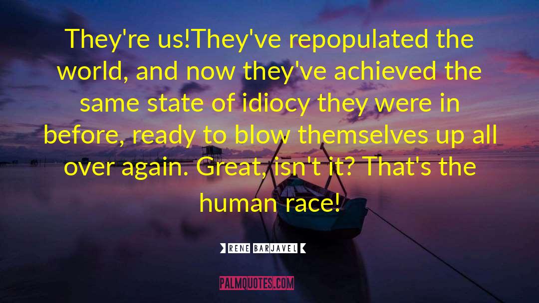 Rene Barjavel Quotes: They're us!They've repopulated the world,