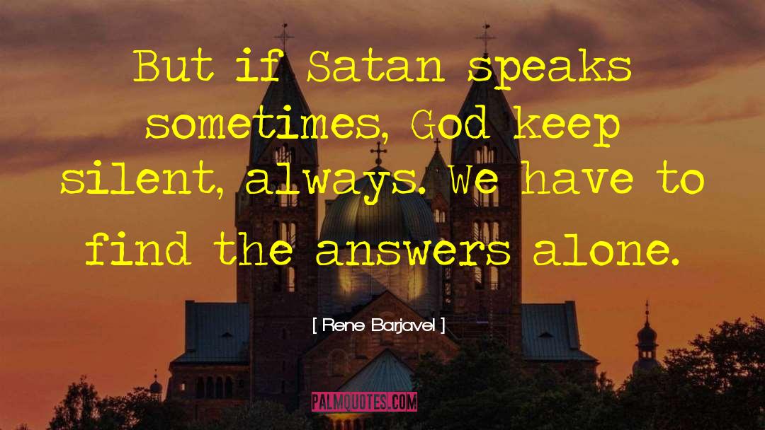 Rene Barjavel Quotes: But if Satan speaks sometimes,