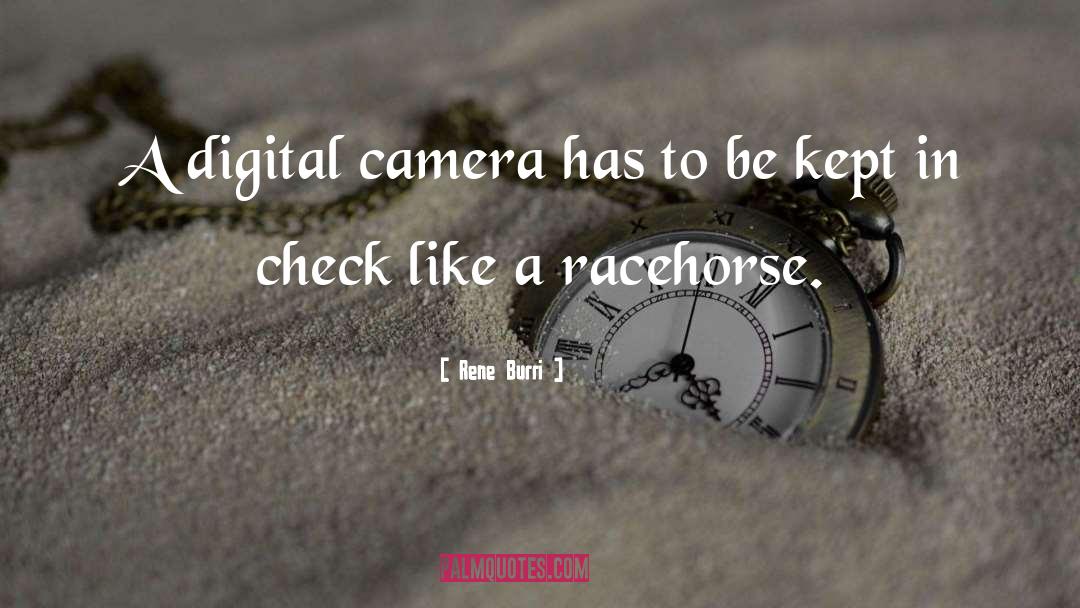 Rene Burri Quotes: A digital camera has to