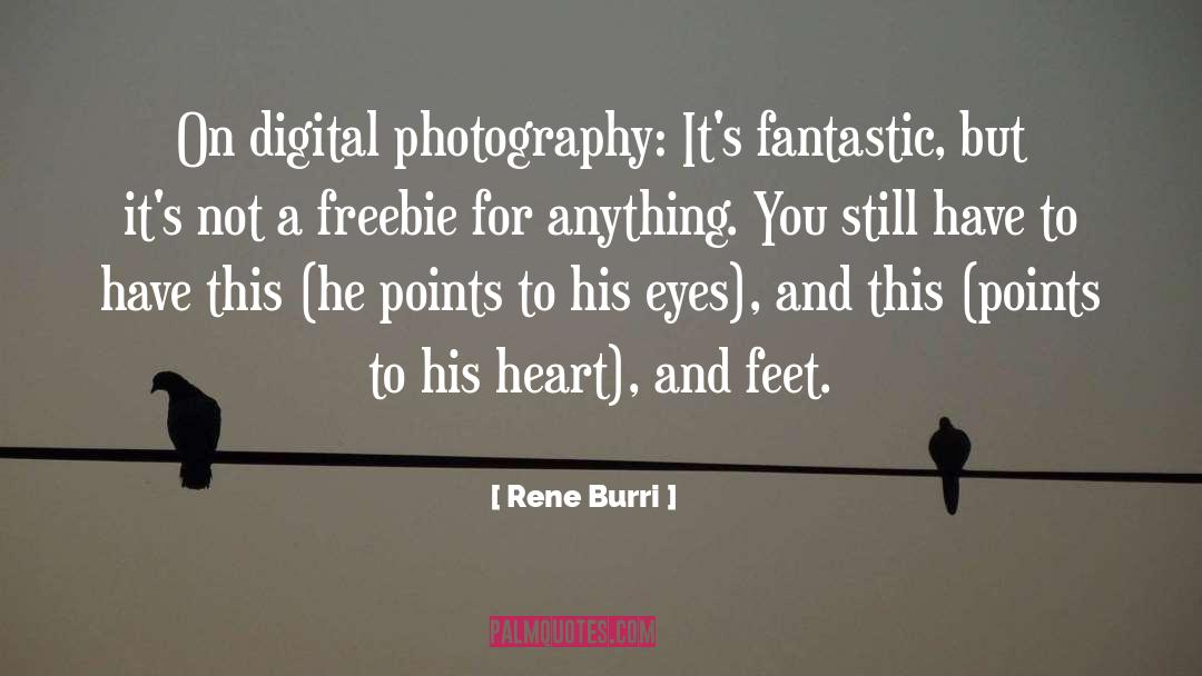 Rene Burri Quotes: On digital photography: It's fantastic,