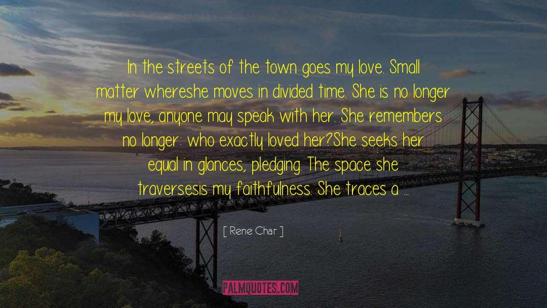 Rene Char Quotes: In the streets of the