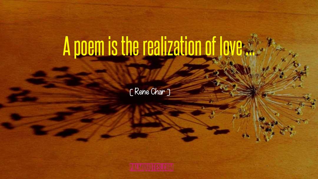 Rene Char Quotes: A poem is the realization