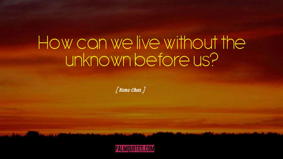 Rene Char Quotes: How can we live without