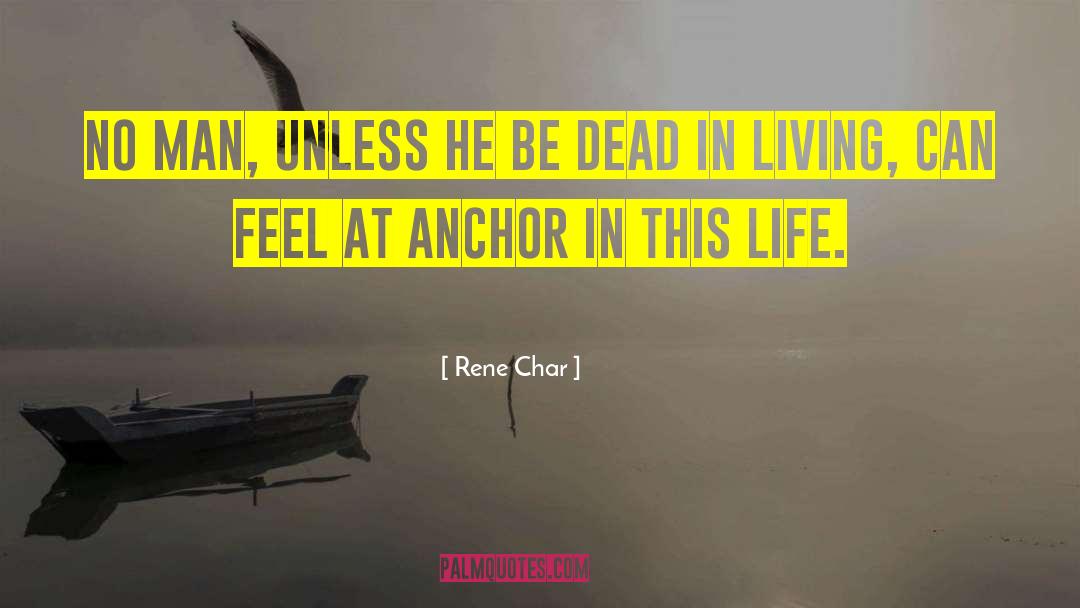 Rene Char Quotes: No man, unless he be