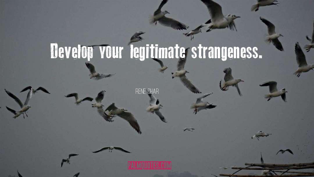 Rene Char Quotes: Develop your legitimate strangeness.