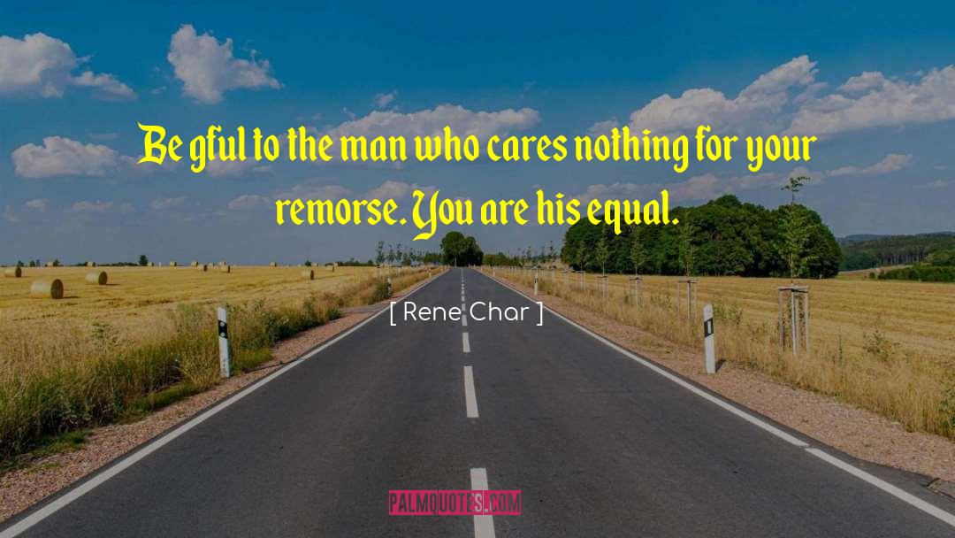 Rene Char Quotes: Be gful to the man