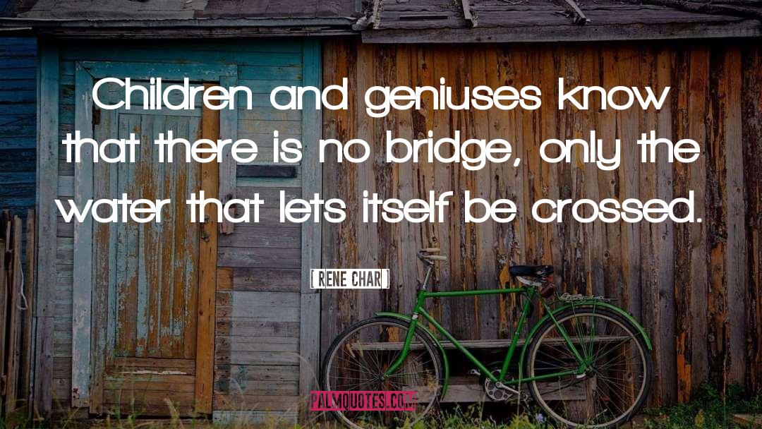 Rene Char Quotes: Children and geniuses know that
