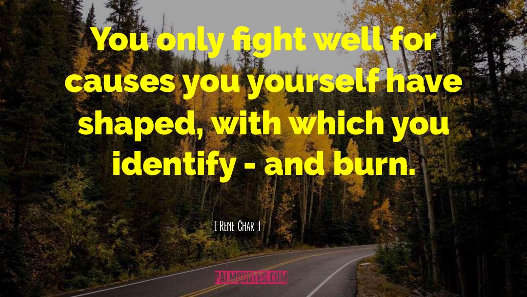 Rene Char Quotes: You only fight well for