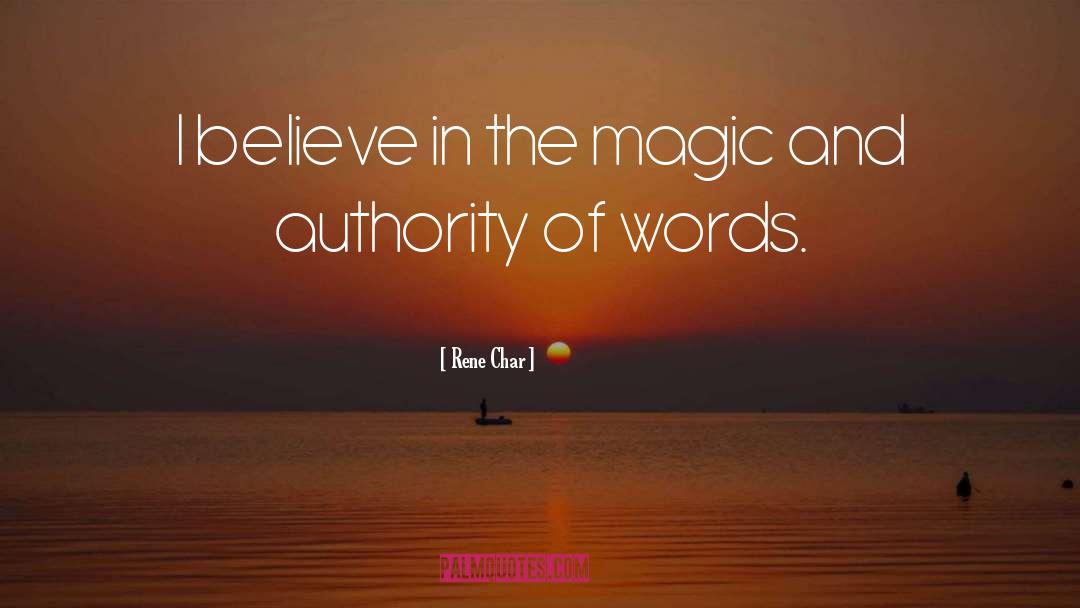 Rene Char Quotes: I believe in the magic