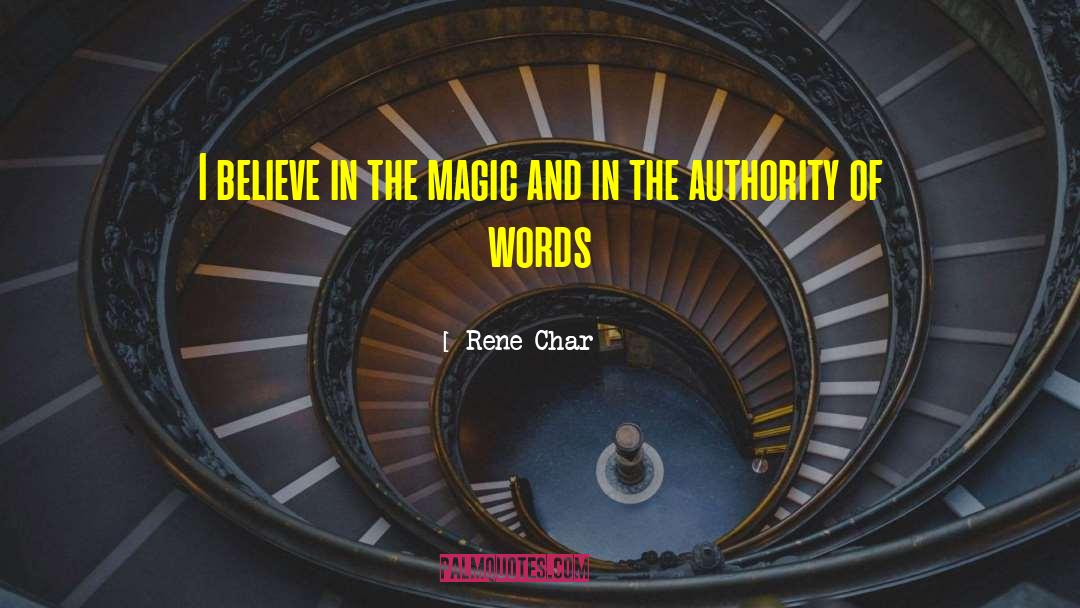 Rene Char Quotes: I believe in the magic