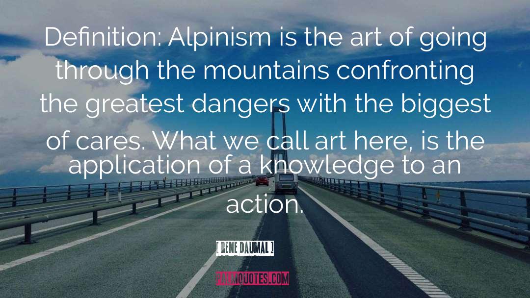 Rene Daumal Quotes: Definition: Alpinism is the art