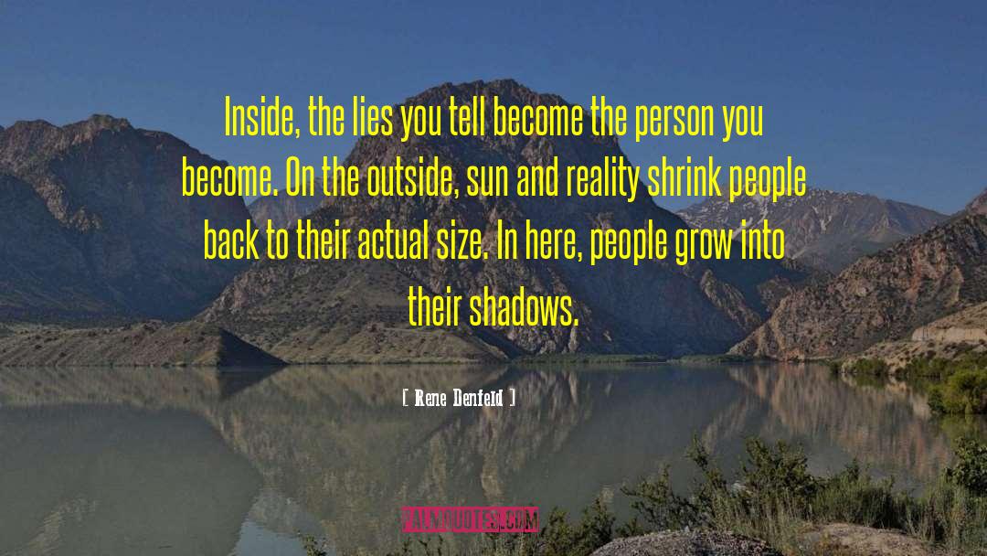 Rene Denfeld Quotes: Inside, the lies you tell