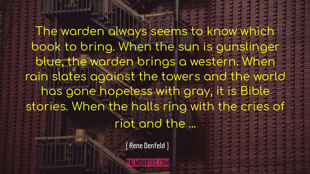 Rene Denfeld Quotes: The warden always seems to