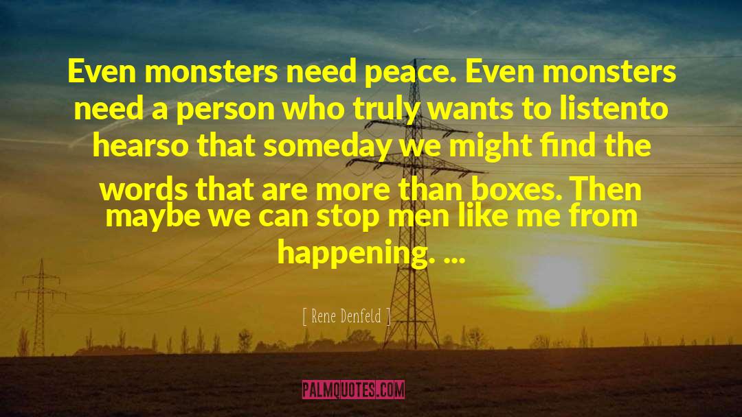 Rene Denfeld Quotes: Even monsters need peace. Even