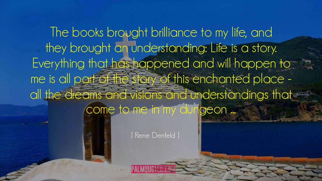 Rene Denfeld Quotes: The books brought brilliance to