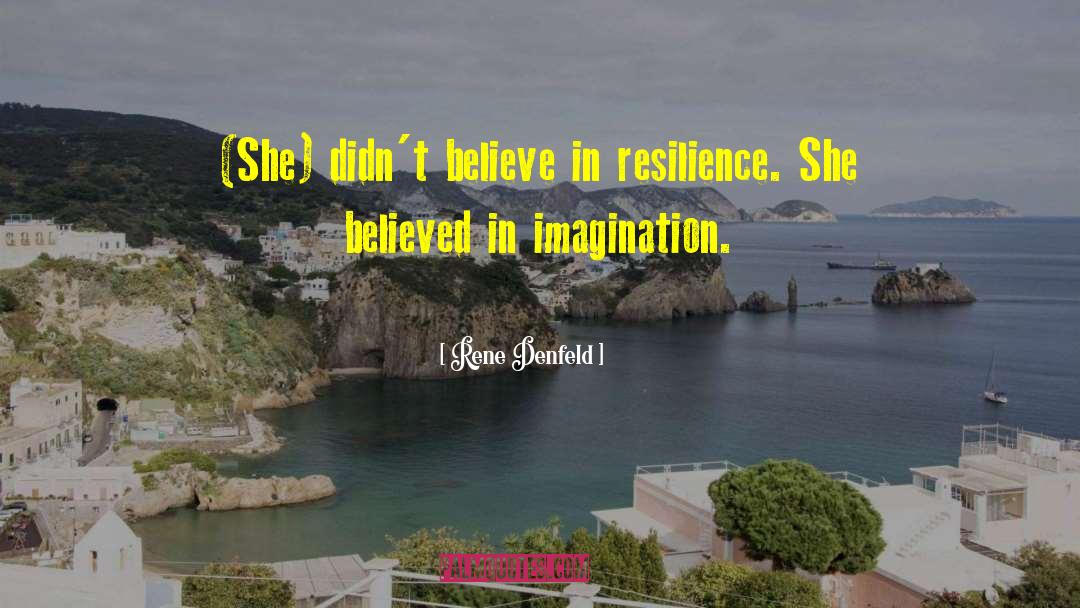 Rene Denfeld Quotes: (She) didn't believe in resilience.