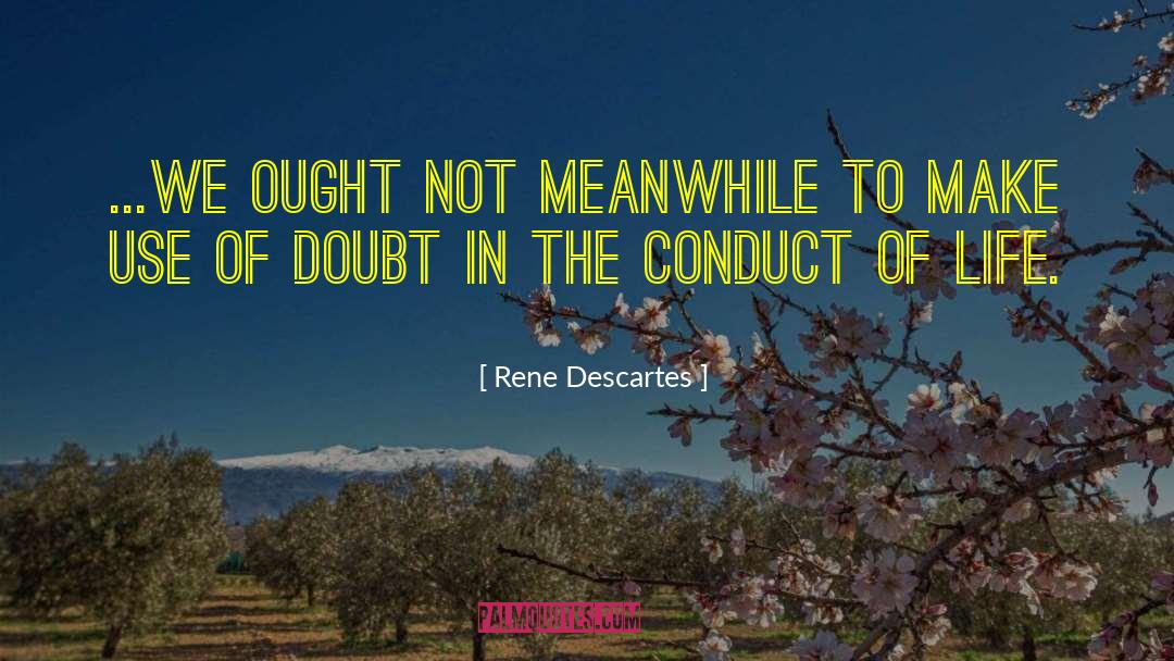 Rene Descartes Quotes: ...we ought not meanwhile to