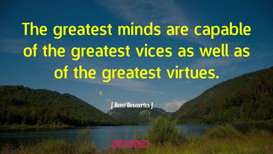 Rene Descartes Quotes: The greatest minds are capable