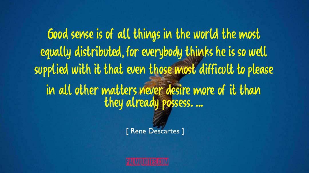 Rene Descartes Quotes: Good sense is of all