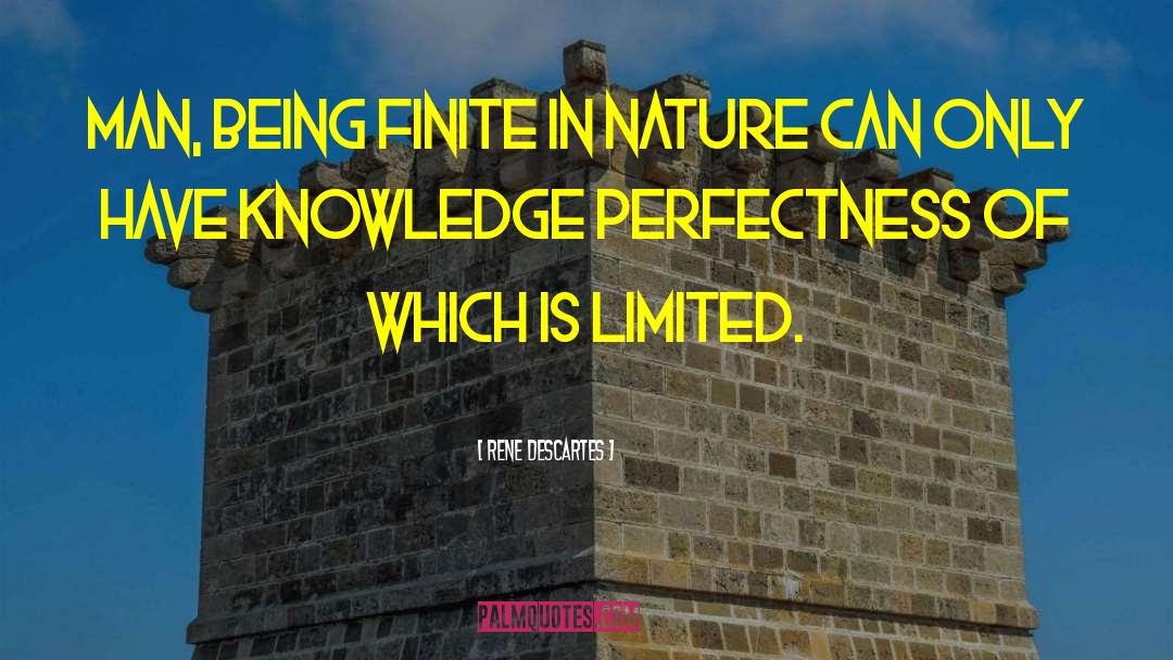 Rene Descartes Quotes: Man, being finite in nature