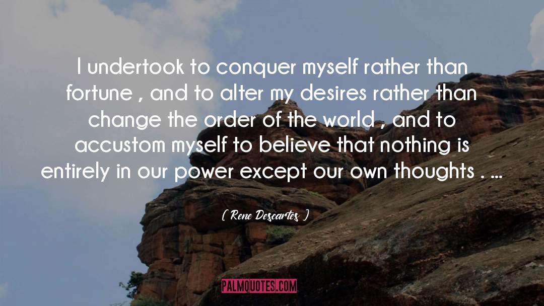 Rene Descartes Quotes: I undertook to conquer myself