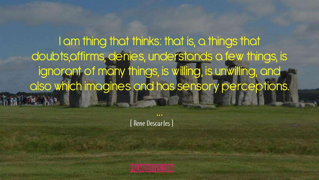 Rene Descartes Quotes: I am thing that thinks: