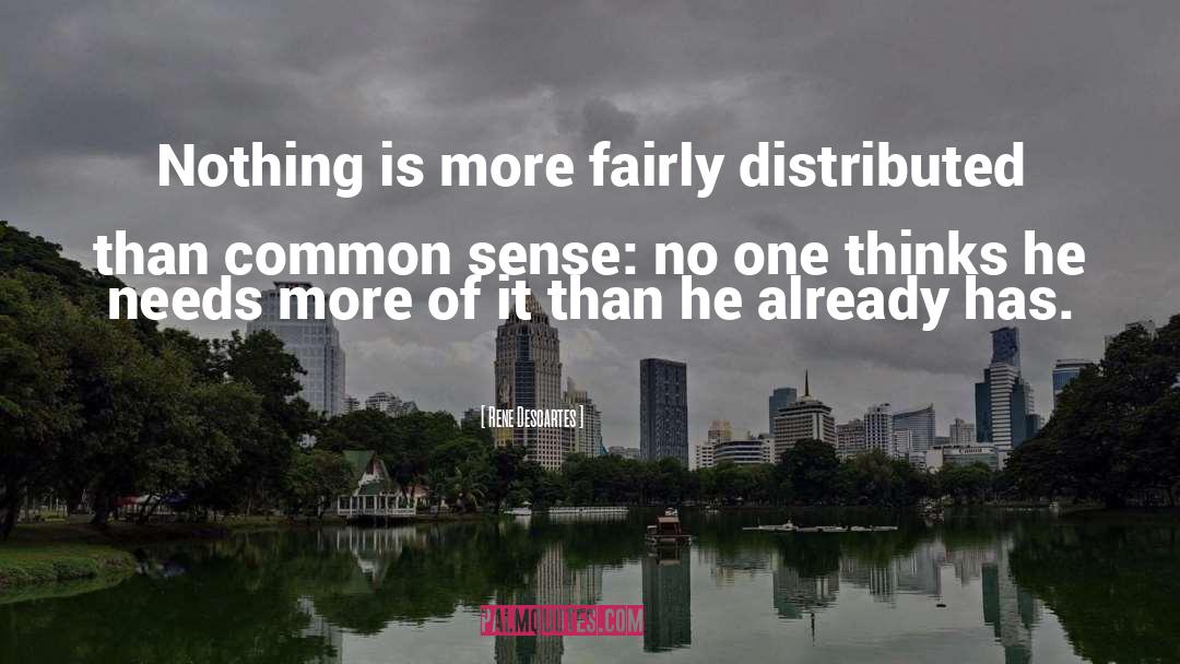 Rene Descartes Quotes: Nothing is more fairly distributed