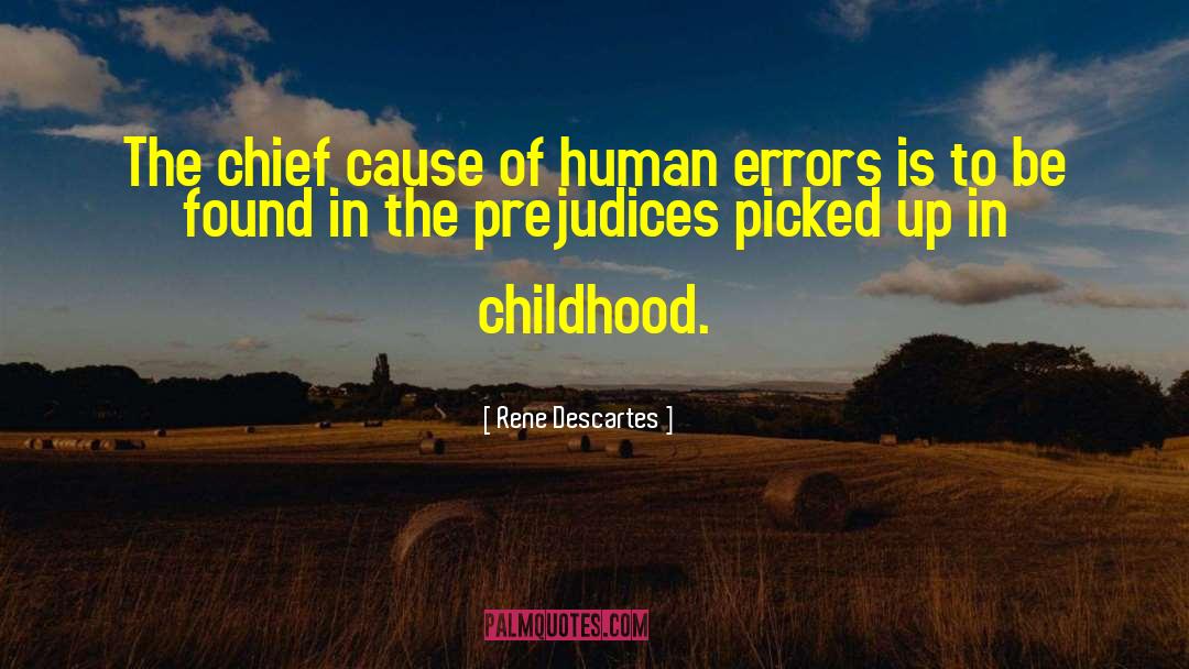 Rene Descartes Quotes: The chief cause of human