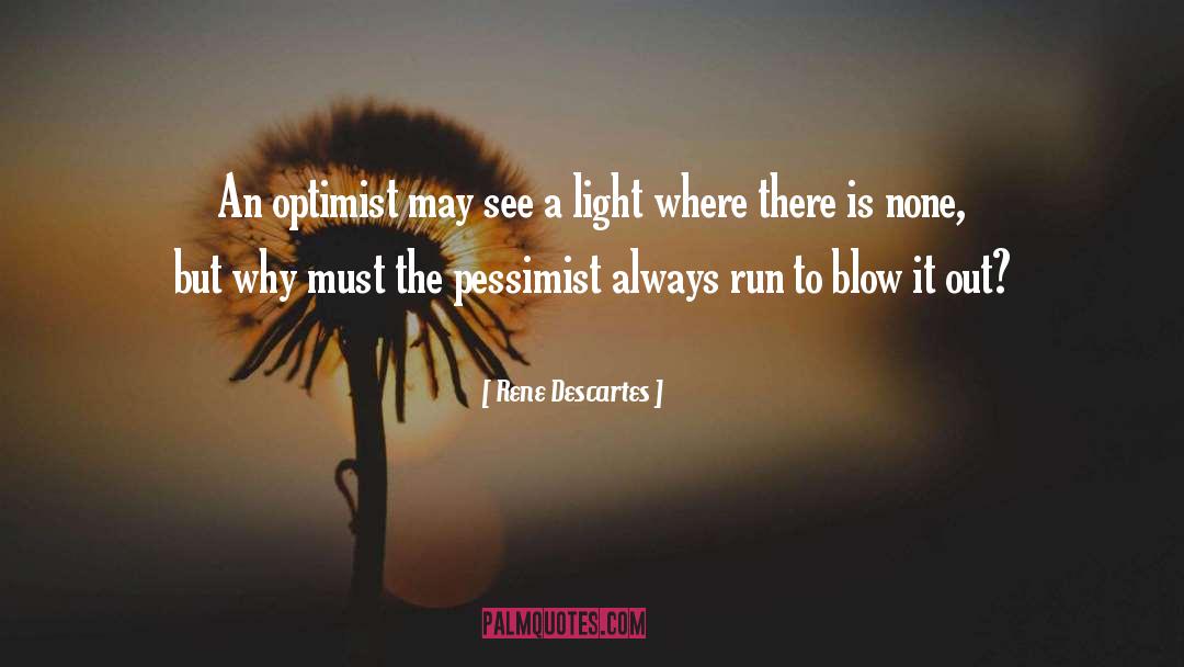 Rene Descartes Quotes: An optimist may see a