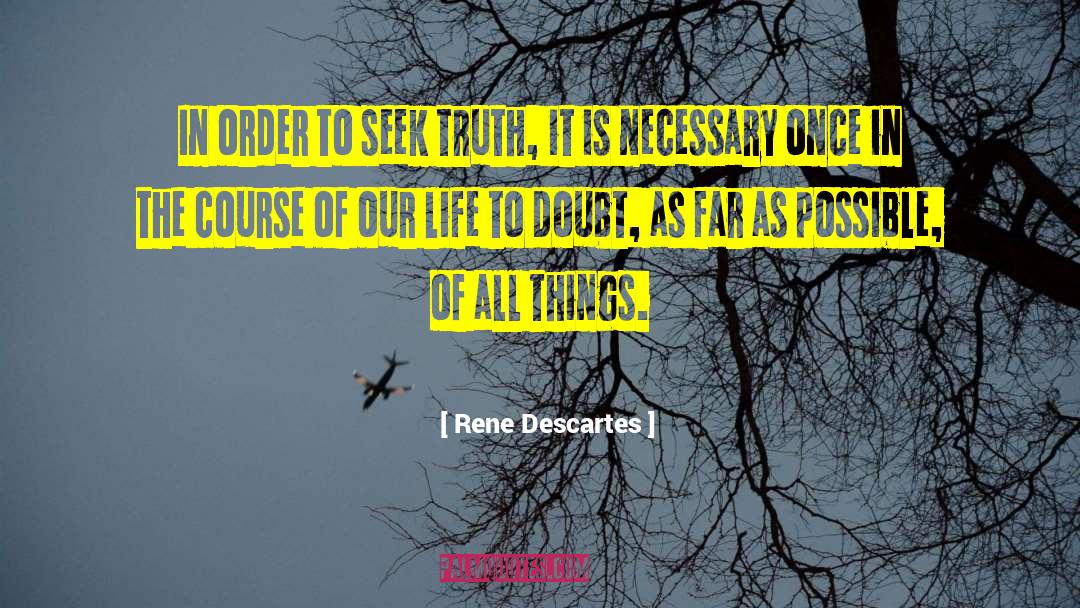Rene Descartes Quotes: In order to seek truth,
