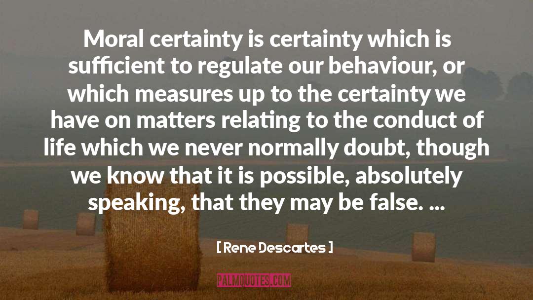 Rene Descartes Quotes: Moral certainty is certainty which