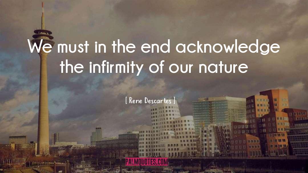 Rene Descartes Quotes: We must in the end