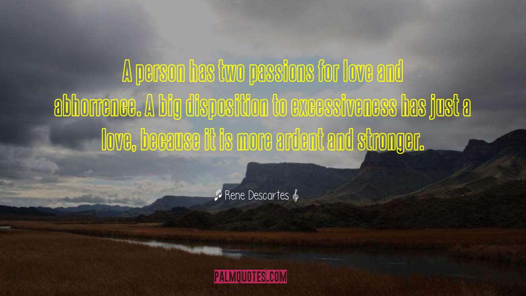 Rene Descartes Quotes: A person has two passions